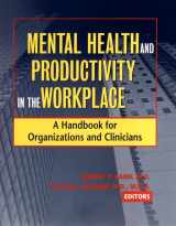 9780787962159-0787962155-Mental Health and Productivity in the Workplace: A Handbook for Organizations and Clinicians