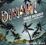9781555838249-1555838243-Dinah!: Three Decades of Sex, Golf, and Rock 'N' Roll