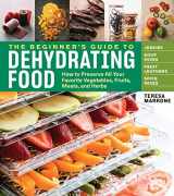 9781635860245-1635860245-The Beginner's Guide to Dehydrating Food, 2nd Edition: How to Preserve All Your Favorite Vegetables, Fruits, Meats, and Herbs