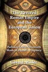 9781456039028-1456039024-The Revived Roman Empire and the European Union: Pathway to the Seventieth Week of Daniel s Prophecy