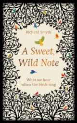 9781783963140-178396314X-A Sweet, Wild Note: What We Hear When the Birds Sing