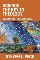 9780998605203-0998605204-Science the Key to Theology: Volume One: Preliminaries