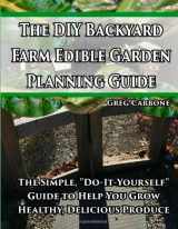 9781497440227-149744022X-The DIY Backyard Farm Edible Garden Planning Guide: The Simple, "Do-It-Yourself" Guide to Help You Grow Healthy, Delicious Produce