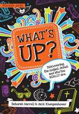 9781939946812-1939946816-What's Up: Discovering the Gospel, Jesus, and Who You Really Are (Teacher Guide)