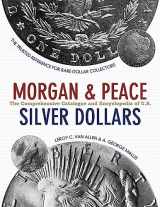 9781626545625-1626545626-Comprehensive Catalog and Encyclopedia of Morgan and Peace Dollars