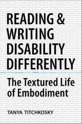 9780802095060-0802095062-Reading and Writing Disability Differently: The Textured Life of Embodiment