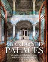 9781782748625-1782748628-Abandoned Palaces: Great Houses, Mansions, Estates and Hotels Suspended in Time