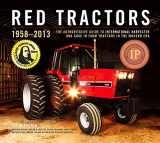 9781937747152-1937747158-Red Tractors 1958-2013: The Authoritative Guide to International Harvester and Case IH Farm Tractors in the Modern Era