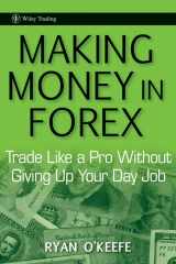 9780470487280-0470487283-Making Money in Forex: Trade Like a Pro Without Giving Up Your Day Job