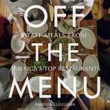 9781599621029-1599621029-Off the Menu: Staff Meals from America's Top Restaurants