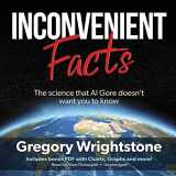 9781538554357-1538554356-Inconvenient Facts: The Science That Al Gore Doesn't Want You to Know