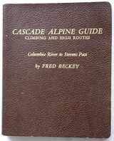 9780916890322-0916890325-Cascade Alpine Guide: Climbing and High Routes--Columbia River to Stevens Pass