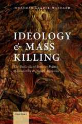 9780198776796-0198776799-Ideology and Mass Killing: The Radicalized Security Politics of Genocides and Deadly Atrocities