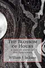 9781541388567-1541388569-The Blossom of Hours: a junior novel of the Spaceman