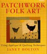 9780806913209-0806913207-Patchwork Folk Art: Using Applique & Quilting Techniques