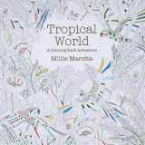 9781454709138-1454709138-Tropical World: A Coloring Book Adventure (A Millie Marotta Adult Coloring Book)