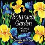 9781098787851-1098787854-Botanical Garden Coloring Book: An Adult Coloring Book Featuring Beautiful Flowers and Floral Designs for Stress Relief and Relaxation (Flower Coloring Books)