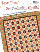 9781564777706-1564777707-Sew Fun, So Colorful Quilts: From Me and My Sister Designs
