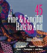9781579900007-1579900003-45 Fine & Fanciful Hats to Knit: Berets, Toques, Cones, Stars, Pentagons, and More