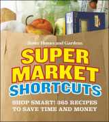 9780470500682-0470500689-Better Homes and Gardens Supermarket Shortcuts: Shop Smart! 365 Recipes to Save Time and Money