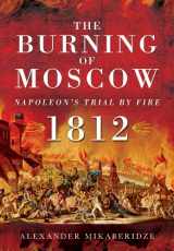 9781781593523-1781593523-The Burning of Moscow: Napoleon’s Trial by Fire 1812