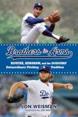 9781629374673-1629374679-Brothers in Arms: Koufax, Kershaw, and the Dodgers’ Extraordinary Pitching Tradition