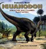 9780761420057-0761420053-Iguanodon: And Other Spiky-thumbed Plant-eaters (PREHISTORIC WORLD)
