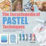 9781782215943-1782215948-Encyclopedia of Pastel Techniques, The: A Unique Visual Directory of Pastel Painting Techniques, With Guidance On How To Use Them