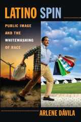 9780814720066-0814720064-Latino Spin: Public Image and the Whitewashing of Race