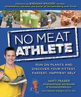 9781592335787-1592335780-No Meat Athlete: Run on Plants and Discover Your Fittest, Fastest, Happiest Self