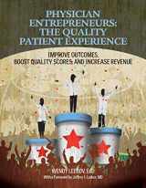 9781601462787-1601462786-Physician Entrepreneurs: The Quality Patient Experience: Improve Outcomes, Boost Quality Scores, and Increase Revenue