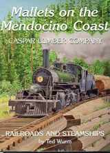 9780965021340-0965021343-Mallets on the Mendocino Coast: Casper Lumber Company Railroads and Steamships