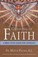 9781612787930-1612787932-Growing in Faith: A Bible Study Guide for Catholics Including Reflections on Faith by Pope Francis
