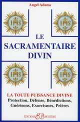 9782850902994-2850902993-Le Sacramentaire Divin : la toute puisisance divine : protection, défense, bénédictions, guerisons, exorcismes, prieres (French Edition)