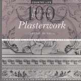 9781854106858-1854106856-Plasterwork: 100 Period Details from the Archives of Country Life
