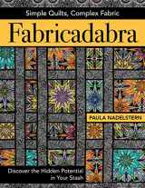 9781617451881-1617451886-Fabricadabra - Simple Quilts, Complex Fabric: Discover the Hidden Potential in Your Stash