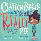 9781419748639-1419748637-Clayton Parker Really Really REALLY Has to Pee