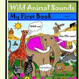 9781494337568-1494337568-Wild Animal Sounds: My First Book Series: Sounds, Wild Animal Book 1