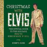 9780762469765-0762469765-Christmas with Elvis: The Official Guide to the Holidays from the King of Rock ’n’ Roll