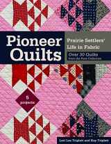 9781617454653-1617454656-Pioneer Quilts: Prairie Settlers' Life in Fabric - Over 30 Quilts from the Poos Collection - 5 Projects