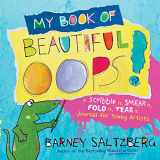 9780761189503-0761189505-My Book of Beautiful Oops!: A Scribble It, Smear It, Fold It, Tear It Journal for Young Artists