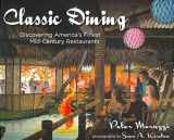 9781423607403-1423607406-Classic Dining: Discovering America's Finest Mid-Century Restaurants