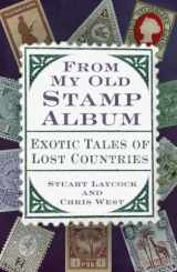 9781803993768-1803993766-From My Old Stamp Album: Exotic Tales of Lost Countries