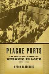 9780814722329-0814722326-Plague Ports: The Global Urban Impact of Bubonic Plague, 1894-1901