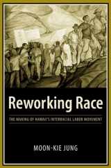 9780231135344-0231135343-Reworking Race: The Making of Hawaii's Interracial Labor Movement