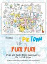 9781935279792-1935279793-From Pie Town to Yum Yum: Weird and Wacky Place Names Across the United States