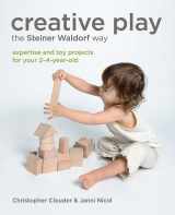 9781856753517-1856753514-Creative Play the Steiner Waldorf Way: Expertise and toy projects for your 2-4-year-old