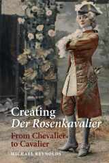 9781783270491-1783270497-Creating Der Rosenkavalier: From Chevalier to Cavalier