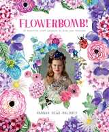 9781911216728-1911216724-Flowerbomb!: 25 beautiful craft projects to blow your blossoms