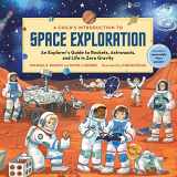 9780762478842-0762478845-A Child's Introduction to Space Exploration: An Explorer’s Guide to Rockets, Astronauts, and Life in Zero Gravity (A Child's Introduction Series)